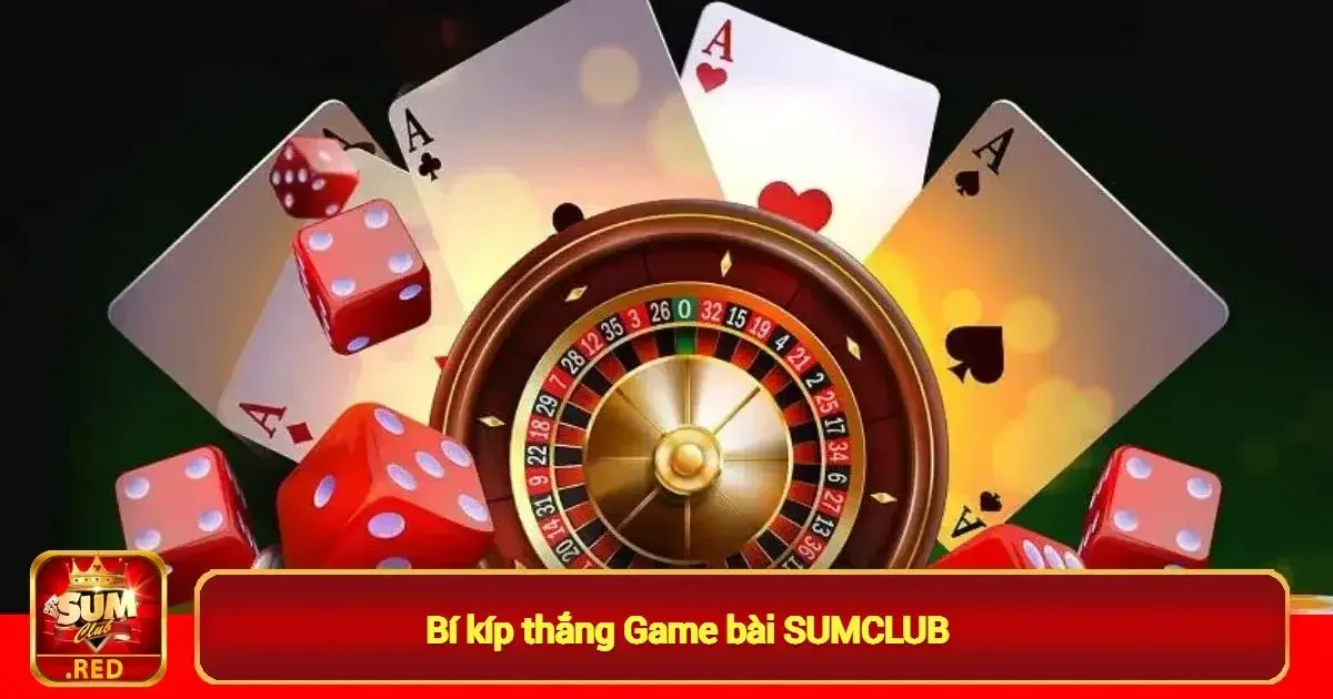 Bí kíp thắng game bài sumclub
