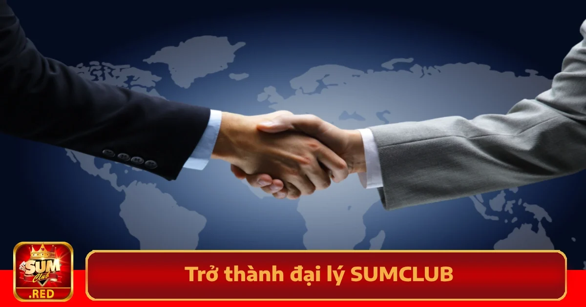 Cách Trở Thành Đại Lý SUMCLUB Và Nhận Hoa Hồng Hấp Dẫn